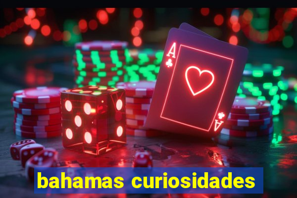 bahamas curiosidades